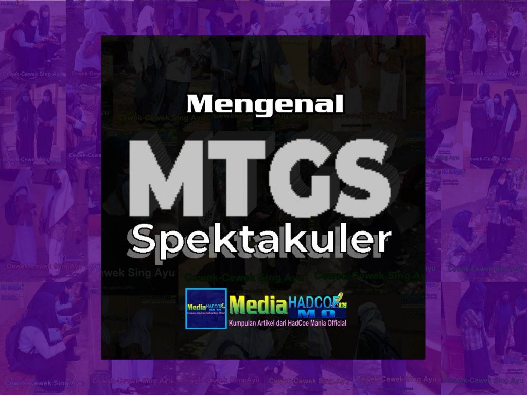Mengenal MTGS Spektakuler dan Penjelasan Lengkap