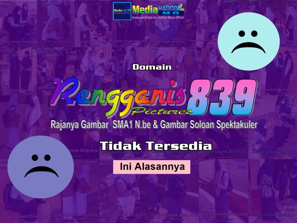 Domain Rengganis Picture 839 Tidak Tersedia Ini Alasannya