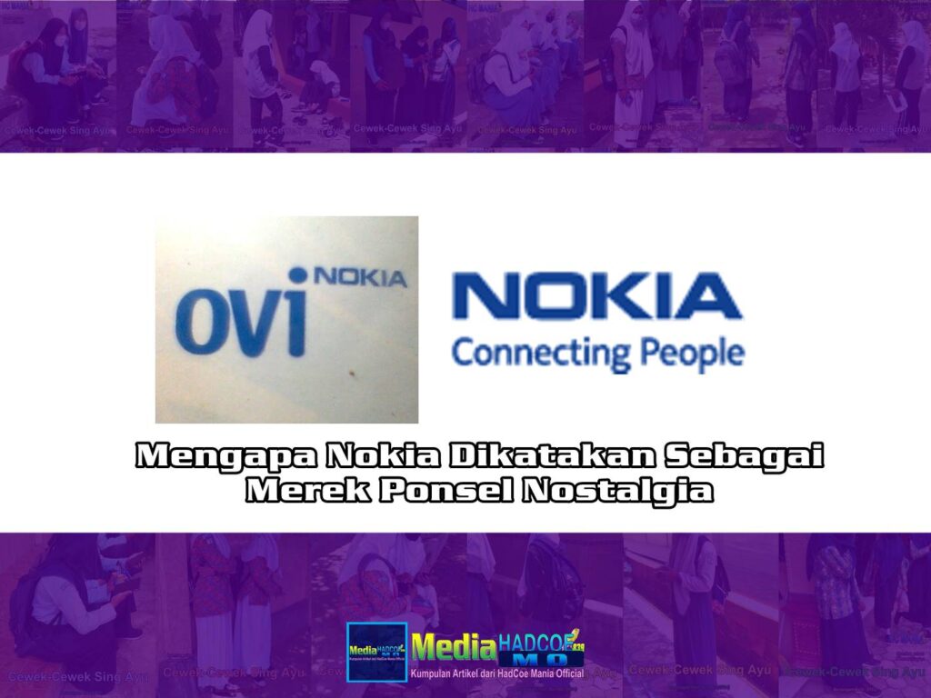 Mengapa Nokia Dikatakan Sebagai Merek Ponsel Nostalgia