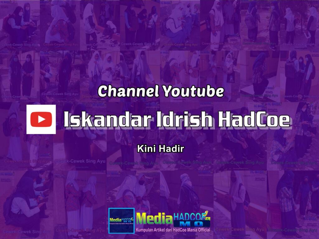 Channel Youtube Iskandar Idrish HadCoe Kini Hadir