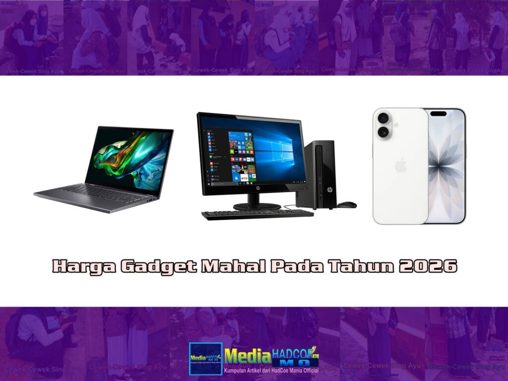 Begini Penjelasan Soal Harga Gadget Mahal Pada Tahun 2026