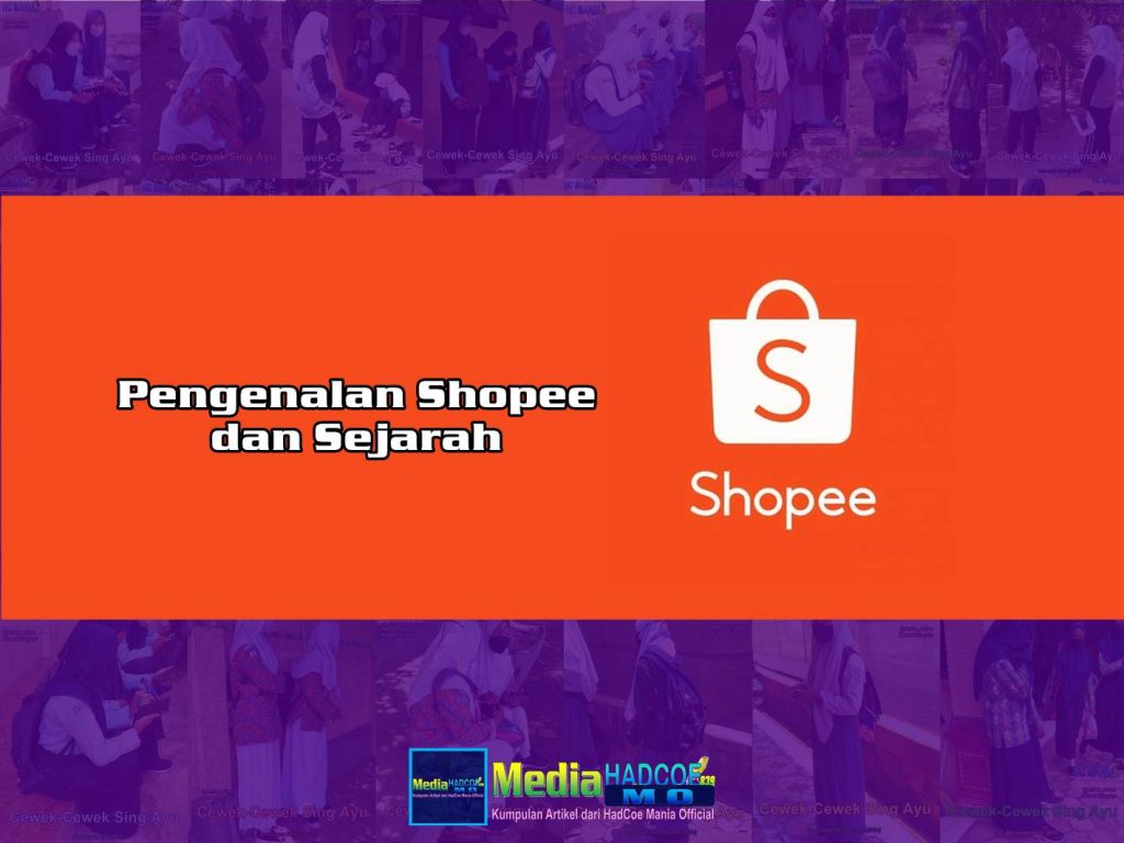 Pengenalan Shopee dan Sejarahnya Sejak Dulu Hingga Sekarang